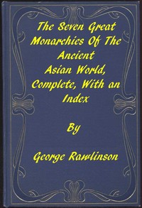 The Seven Great Monarchies of the Ancient Asian World
A Linked Index to the Project Gutenberg Editions