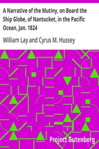 A Narrative of the Mutiny, on Board the Ship Globe, of Nantucket, in the Pacific Ocean, Jan. 1824
And the journal of a residence of two years on the Mulgrave
Islands; with observations on the manners and customs of
the inhabitants