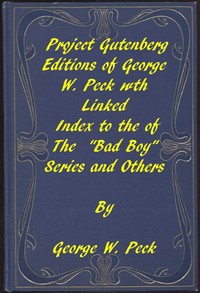 Works of George W. Peck
A Linked Index to the Project Gutenberg Editions of the "Bad Boy" Series and Others