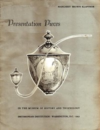 Presentation Pieces in the Museum of History and Technology
Contributions from the Museum of History and Technology, Paper No. 47 [Smithsonian Institution]