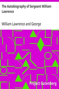 The Autobiography of Sergeant William Lawrence
A Hero of the Peninsular and Waterloo Campaigns