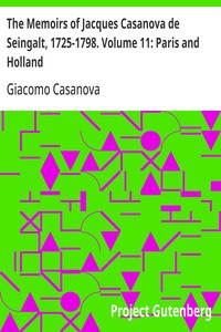 The Memoirs of Jacques Casanova de Seingalt, 1725-1798. Volume 11: Paris and Holland