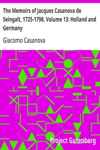 The Memoirs of Jacques Casanova de Seingalt, 1725-1798. Volume 13: Holland and Germany