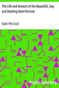 The Life and Amours of the Beautiful, Gay and Dashing Kate Percival
The Belle of the Delaware