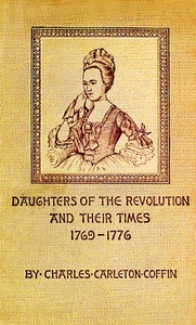Daughters of the Revolution and Their Times
1769 - 1776 A Historical Romance