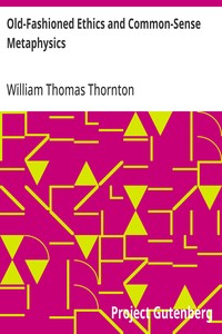 Old-Fashioned Ethics and Common-Sense Metaphysics
With Some of Their Applications