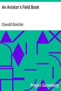 An Aviator's Field Book
Being the field reports of Oswald Bölcke, from August 1, 1914 to October 28, 1916