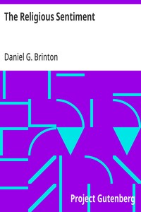 The Religious Sentiment
Its Source and Aim: A Contribution to the Science and
Philosophy of Religion