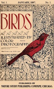 Birds, Illustrated by Color Photography, Vol. 1, No. 1
January, 1897