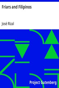 Friars and Filipinos
An Abridged Translation of Dr. Jose Rizal's Tagalog Novel,
'Noli Me Tangere.'