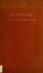 Hydesville
The Story of the Rochester Knockings, Which Proclaimed the Advent of Modern Spiritualism