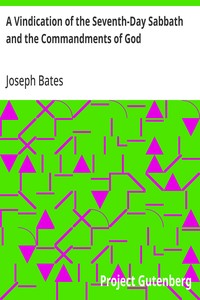 A Vindication of the Seventh-Day Sabbath and the Commandments of God
With a Further History of God's Peculiar People from 1847-1848