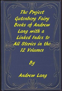 The Fairy Books of Andrew Lang
A Project Gutenberg Linked Index to All Stories in the 12 Volumes