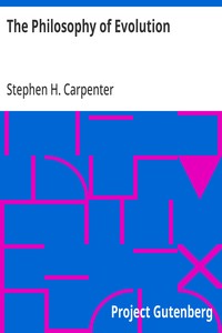 The Philosophy of Evolution
Together With a Preliminary Essay on The Metaphysical Basis of Science