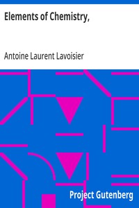 Elements of Chemistry,
In a New Systematic Order, Containing all the Modern Discoveries