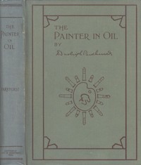The Painter in Oil
A complete treatise on the principles and technique necessary to the painting of pictures in oil colors