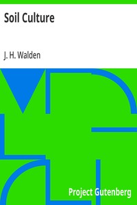 Soil Culture
Containing a Comprehensive View of Agriculture, Horticulture, Pomology, Domestic Animals, Rural Economy, and Agricultural Literature