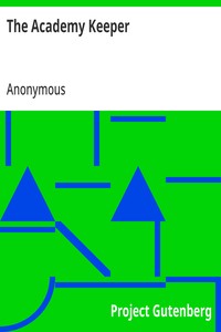 The Academy Keeper
Or Variety of useful Directions Concerning the Management of an Academy, The Terms, Diet, Lodging, Recreation, Discipline, and Instruction of Young Gentlemen. With the Proper Methods of addressing Parents and Guardians of all Ranks and