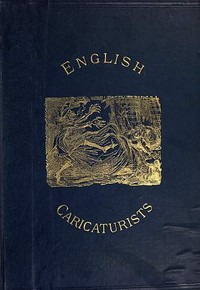 English Caricaturists and Graphic Humourists of the Nineteenth Century.
How they Illustrated and Interpreted their Times.