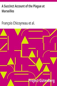 A Succinct Account of the Plague at Marseilles
Its Symptoms and the Methods and Medicines Used for Curing It