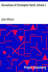 Recreations of Christopher North, Volume 1