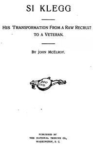 Si Klegg, Book 1
His Transformation from a Raw Recruit to a Veteran