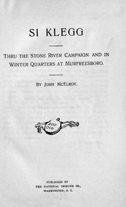 Si Klegg, Book 2
Thru the Stone River Campaign and in Winter Quarters at Murfreesboro