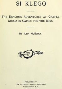 Si Klegg, Book 5
The Deacon's Adventures at Chattanooga in Caring for the Boys