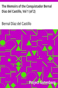 The Memoirs of the Conquistador Bernal Diaz del Castillo, Vol 1 (of 2)
Written by Himself Containing a True and Full Account of the Discovery and Conquest of Mexico and New Spain.