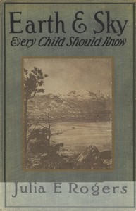 Earth and Sky Every Child Should Know
Easy studies of the earth and the stars for any time and place