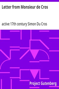 Letter from Monsieur de Cros
(who was an embassador at the Treaty of Nimeguen and a resident at England in K. Charles the Second's reign) to the Lord ----; being an answer to Sir Wm. Temple's memoirs concerning what passed from the year 1672 until the ye