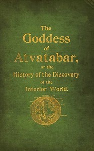 The Goddess of Atvatabar
Being the history of the discovery of the interior world and conquest of Atvatabar