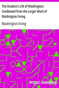 The Student's Life of Washington; Condensed from the Larger Work of Washington Irving
For Young Persons and for the Use of Schools