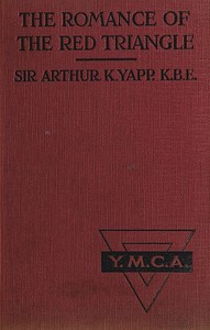 The Romance of the Red Triangle
The story of the coming of the red triangle and the service rendered by the Y.M.C.A. to the sailors and soldiers of the British Empire