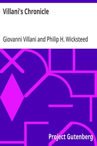 Villani's Chronicle
Being Selections from the First Nine Books of the Croniche Fiorentine of Giovanni Villani
