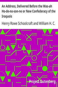 An Address, Delivered Before the Was-ah Ho-de-no-son-ne or New Confederacy of the Iroquois
Also, Genundewah, a Poem