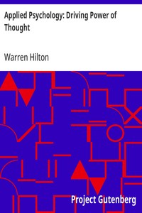 Applied Psychology: Driving Power of Thought
Being the Third in a Series of Twelve Volumes on the Applications of Psychology to the Problems of Personal and Business Efficiency