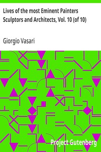 Lives of the most Eminent Painters Sculptors and Architects, Vol. 10 (of 10)
Bronzino to Vasari, & General Index.