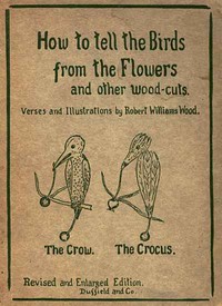 How to tell the Birds from the Flowers, and other Wood-cuts
A Revised Manual of Flornithology for Beginners