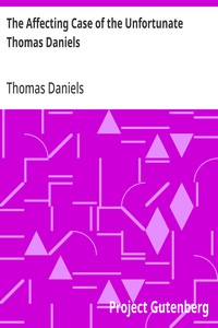 The Affecting Case of the Unfortunate Thomas Daniels
Who Was Tried at the Sessions Held at the Old Bailey, September, 1761, for the Supposed Murder of His Wife; by Casting Her out of a Chamber Window: and for Which He Was Sentenced to Die, but Received H