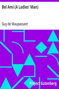 Bel Ami (A Ladies' Man)
The Works of Guy de Maupassant, Vol. 6