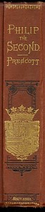 History of the Reign of Philip the Second King of Spain, Vol. 3
And Biographical & Critical Miscellanies