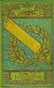 The Life and Public Services of James A. Garfield
Twentieth President of the United States, Including Full and Accurate Details of His Eventful Administration, Assassination, Last Hours, Death, Etc., Together with Notable Extracts from His Speeches and L