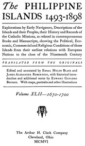 The Philippine Islands, 1493-1898, Volume 42, 1670-1700
Explorations by early navigators, descriptions of the islands and their peoples, their history and records of the Catholic missions, as related in contemporaneous books and manuscripts, showing the