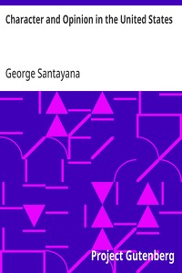Character and Opinion in the United States
With Reminiscences of William James and Josiah Royce and Academic Life in America