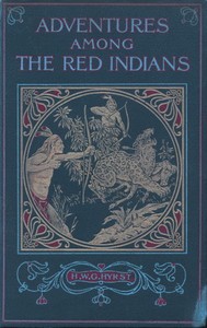 Adventures Among the Red Indians
Romantic Incidents and Perils Amongst the Indians of North and South America