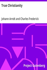 True Christianity
A Treatise on Sincere Repentence, True Faith, the Holy Walk of the True Christian, Etc.