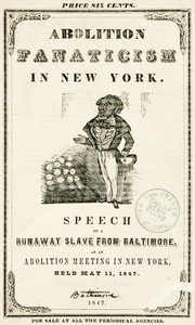Abolition Fanaticism in New York
Speech of a Runaway Slave from Baltimore, at an Abolition
Meeting in New York, Held May 11, 1847