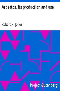 Asbestos, Its production and use
With some account of the asbestos mines of Canada