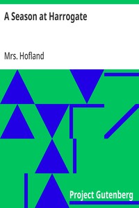 A Season at Harrogate
In a Series of Poetical Epistles, from Benjamin Blunderhead, Esquire, to His Mother, in Derbyshire. With Useful and Copious Notes, Descriptive of the Objects Most Worthy of Attention in the Vicinity of Harrogate